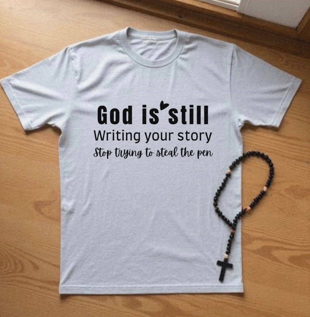 God is still writing your story T-Shirt