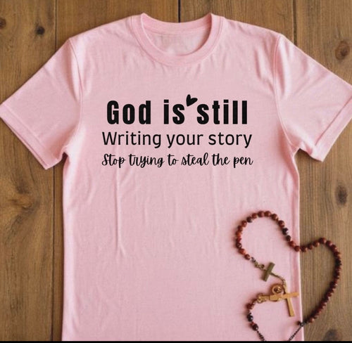 God is still writing your story T-Shirt